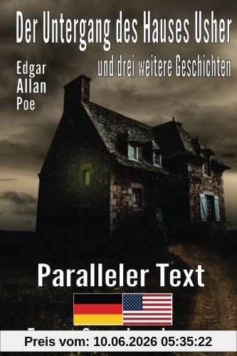 Der Untergang des Hauses Usher und drei weitere Geschichten  - Zweisprachig Deutsch Englisch mit satzweiser Übersetzung direkt nebeneinander