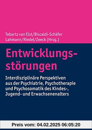 Entwicklungsstörungen: Interdisziplinäre Perspektiven aus der Psychiatrie, Psychotherapie und Psychosomatik des Kindes-,