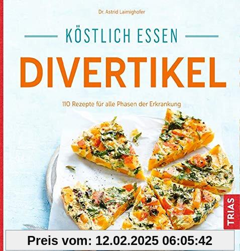 Köstlich essen Divertikel: 140 Rezepte für alle Phasen der Erkrankung