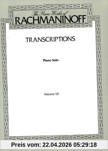 The Piano Works of Rachmaninoff, Vol 7: Transcriptions (Piano Solos) (Belwin Edition)