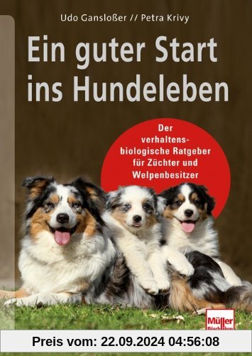 Ein guter Start ins Hundeleben: Der verhaltensbiologische Ratgeber für Züchter und Welpenbesitzer