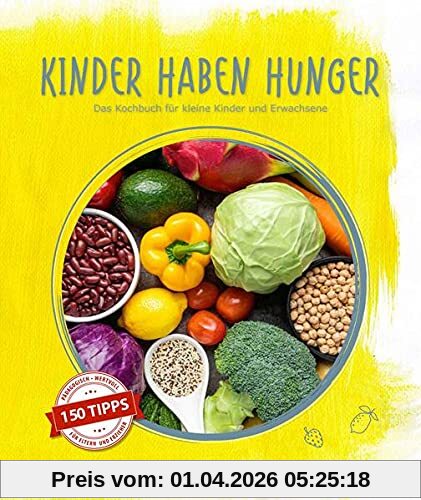 KINDER HABEN HUNGER: Das Kochbuch für kleine Kinder und Erwachsene
