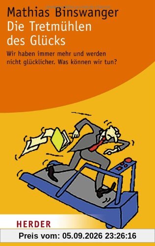 Die Tretmühlen des Glücks: Wir haben immer mehr und werden nicht glücklicher. Was können wir tun? (HERDER spektrum)