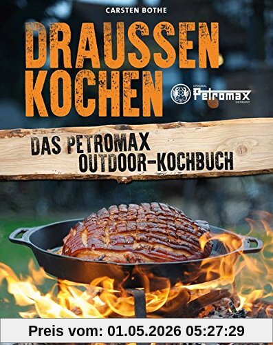 Draußen kochen: Das Petromax Outdoor-Kochbuch