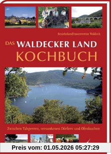 Das Waldecker Land Kochbuch: Zwischen Talsperren, versunkenen Dörfern und Ofenkuchen