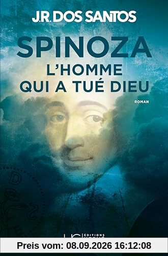 Spinoza : l'homme qui a tué Dieu