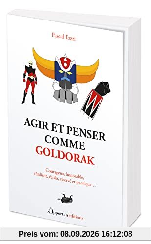 Agir et penser comme Goldorak : courageux, honorable, résilient, écolo, réservé et pacifique...