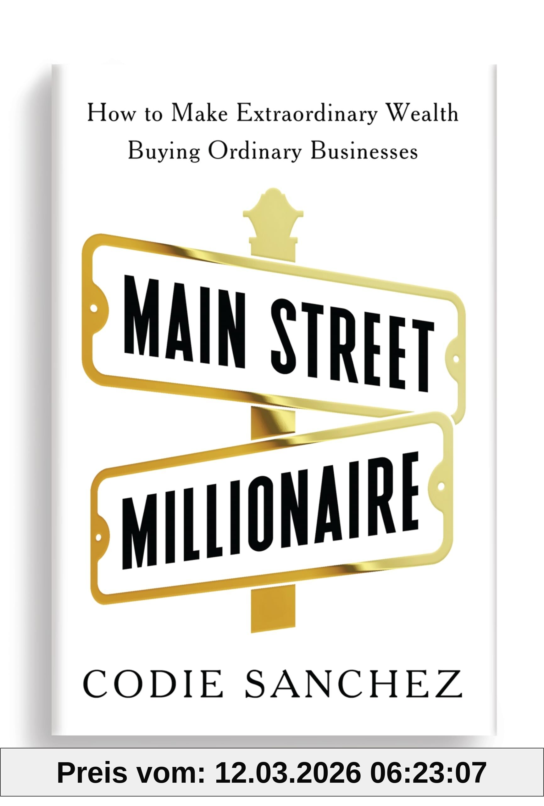 Codie Sanchez Main Street Millionaire, How To Make Extraordinary Wealth Buying Ordinary Businesses