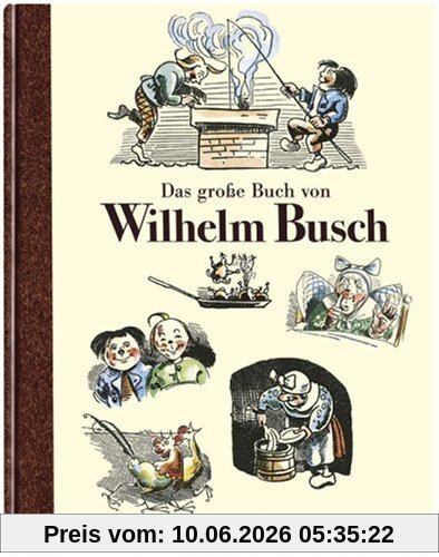 Das große Buch von Wilhelm Busch: Max und Moritz und Co