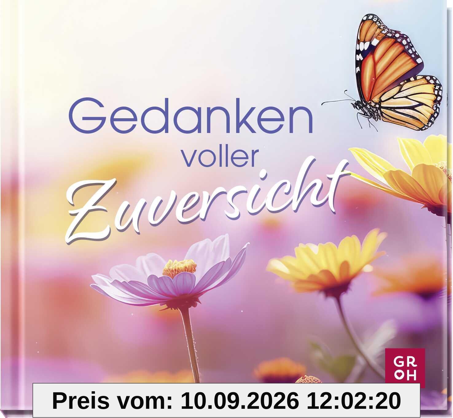 Gedanken voller Zuversicht: Mini-Geschenkbuch mit liebevollen Texten und guten Wünschen für alle, denen wir Kraft und Optimismus wünschen