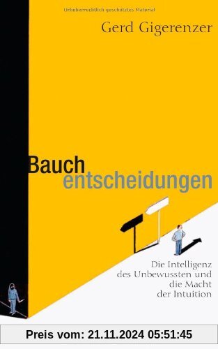 Bauchentscheidungen: Die Intelligenz des Unbewussten und die Macht der Intuition