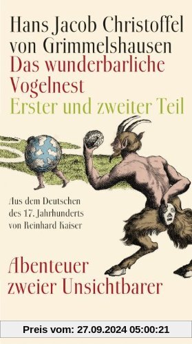 Das wunderbarliche Vogelnest: Erster und zweiter Teil Abenteuer zweier Unsichtbarer Aus dem Deutschen des 17. Jahrhunder