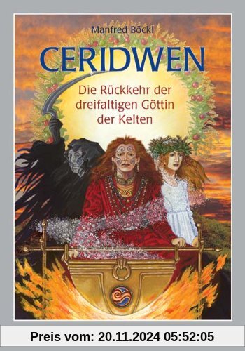 Ceridwen: Die Rückkehr der dreifaltigen Göttin der Kelten.