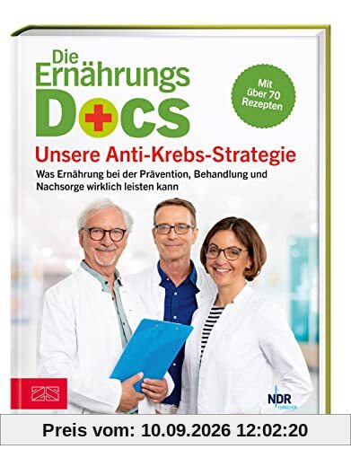 Die Ernährungs-Docs - Unsere Anti-Krebs-Strategie: Was Ernährung bei der Prävention, Behandlung und Nachsorge wirklich leisten kann