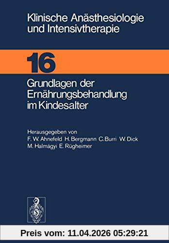 Grundlagen der Ernährungsbehandlung im Kindesalter (Klinische Anästhesiologie und Intensivtherapie, 16, Band 16)