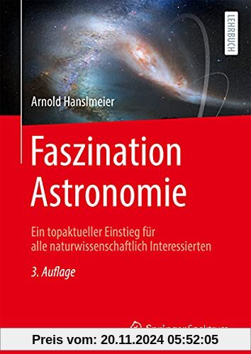 Faszination Astronomie: Ein topaktueller Einstieg für alle naturwissenschaftlich Interessierten