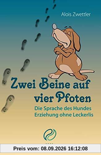 Zwei Beine auf vier Pfoten: Die Sprache des Hundes. Erziehung ohne Leckerlis.