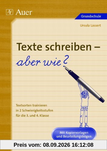Texte schreiben - aber wie?: Textsorten trainieren in 2 Schwierigkeitsstufen, Mit Kopiervorlagen und Beurteilungsbögen (3. und 4. Klasse)