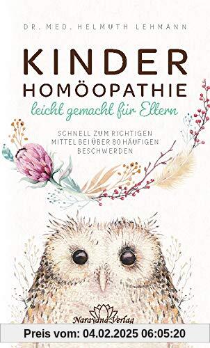 Kinderhomöopathie leicht gemacht für Eltern - Schnell zum richtigen Mittel bei über 80 häufigen Beschwerden