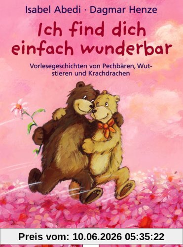 Ich find dich einfach wunderbar: Vorlesegeschichten von Pechbären, Wutstieren und Krachdrachen