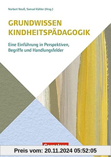 Grundwissen Kindheitspädagogik: Eine Einführung in Perspektiven, Begriffe und Handlungsfelder (Grundwissen Frühpädagogik