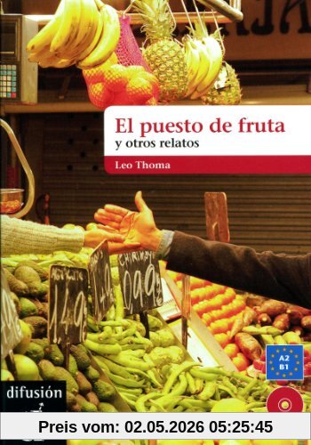 El puesto de frutas y otros relatos cortos. Buch mit Audio-CD: Nivel A2-B1