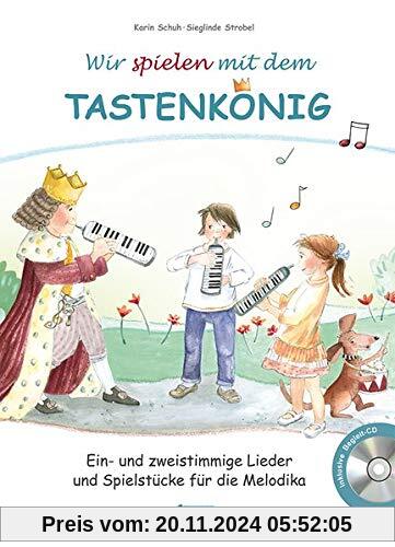 Wir spielen mit dem Tastenkönig: Ein- und zweistimmige Lieder und Spielstücke für die Melodika (Der Tastenkönig / Eine k