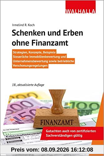 Schenken und Erben ohne Finanzamt: Strategien, Konzepte, Beispiele; Steuerliche Immobilienbewertung und Unternehmensbewertung sowie betriebliche Verschonungsregelungen