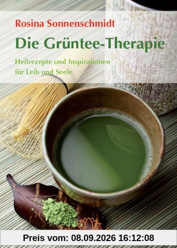 Die Grüntee-Therapie: Zubereitung, Wirkung und Poesie eines jahrtausendealten Heilmittels