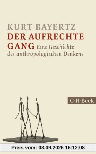Der aufrechte Gang: Eine Geschichte des anthropologischen Denkens