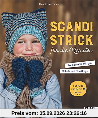 Stricken: Scandi-Strick für die Kleinsten. Zauberhafte Accessoires: Mützen, Schals & Fäustlinge. Stricken für Kinder ab 3 Jahren.: Zauberhafte Mützen, Schals & Fäustlinge
