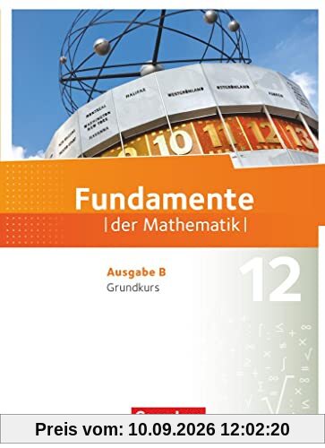 Fundamente der Mathematik - Ausgabe B - 12. Schuljahr - Grundkurs: Schülerbuch