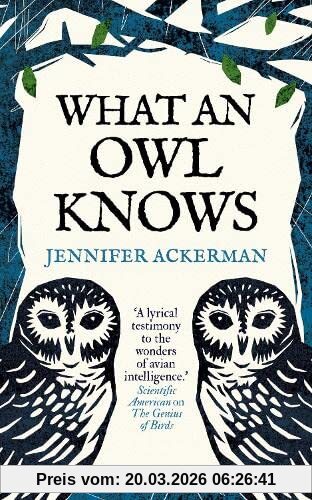 Jennifer Ackerman What An Owl Knows, The New Science Of The World’s Most Enigmatic Birds