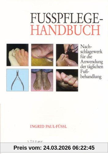 Fußpflege Handbuch Nachschlagewerk für die Anwendung der täglichen Fußbehandlung