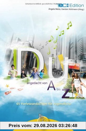 Angela Weiss Du Angedacht Von A Bis Z, 65 Vorleseandachten Für Jugendliche