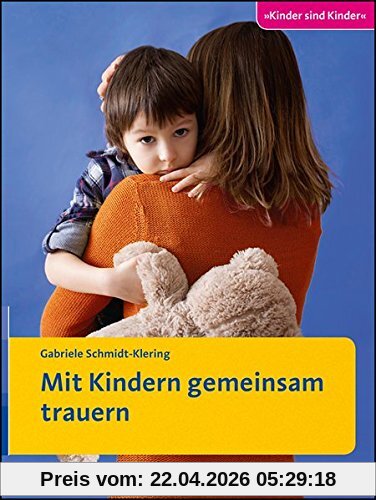 Mit Kindern gemeinsam trauern: Ratgeber (Kinder sind Kinder)
