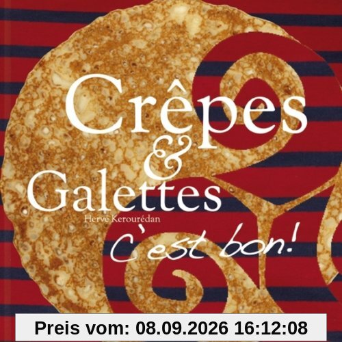Crêpes & Galettes: CÂ'est bon! Die Bretagne von ihrer leckersten Seite