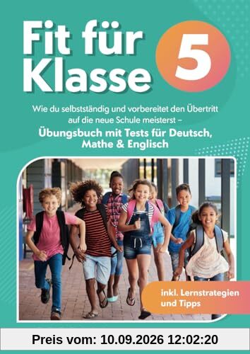 Fit für Klasse 5: Wie du selbstständig und vorbereitet den Übertritt auf die neue Schule meisterst - Übungsbuch mit Tests für Deutsch, Mathe & Englisch inkl. Lernstrategien und Tipps
