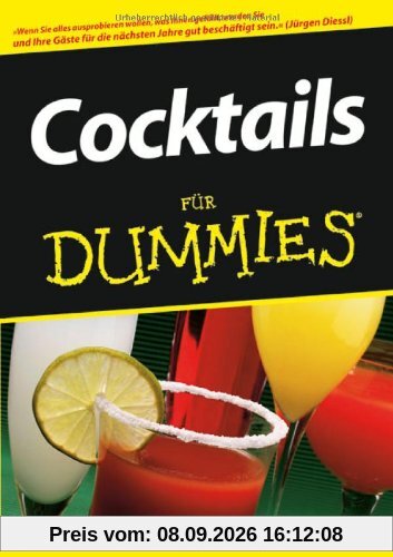 Cocktails für Dummies: Über 1000 Rezepte! Feiern, geniessen, entspannen - Der richtige Drink für jede Gelegenheit