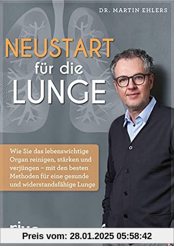 Neustart für die Lunge: Wie Sie das lebenswichtige Organ reinigen, stärken und verjüngen. Mit den besten Methoden für ei