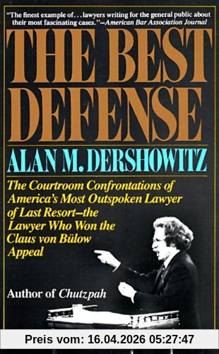 The Best Defense: The Courtroom Confrontations of America's Most Outspoken Lawyer of Last Resort-- the Lawyer Who Won the Claus von Bulow Appeal