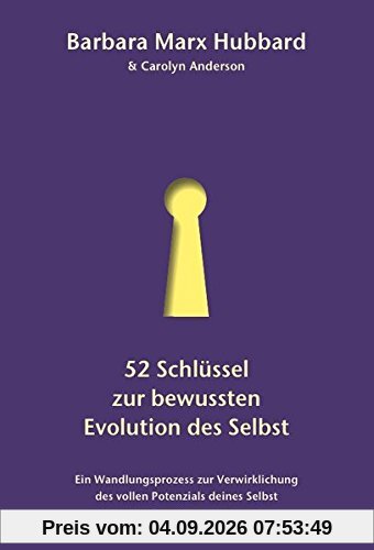 52 Schlüssel zur bewussten Evolution des Selbst: Ein Wandlungsprozess zur Verwirklichung des vollen Potenzials deines Selbst
