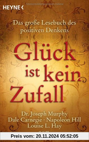 Glück ist kein Zufall: Das große Lesebuch des positiven Denkens. Dr. Joseph Murphy, Dale Carnegie, Napoleon Hill, Louise