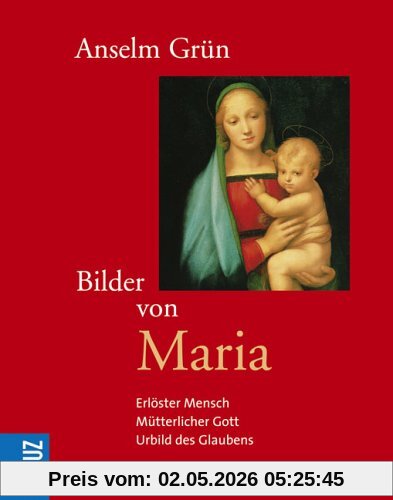 Bilder von Maria. Erlöster Mensch - Mütterlicher Gott - Urbild des Glaubens