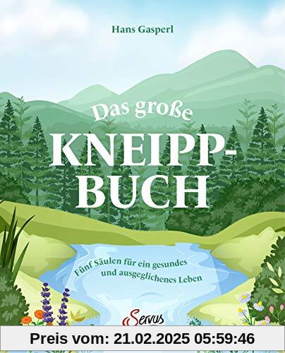 Das große Kneipp-Buch: Fünf Säulen für ein gesundes und ausgeglichenes Leben