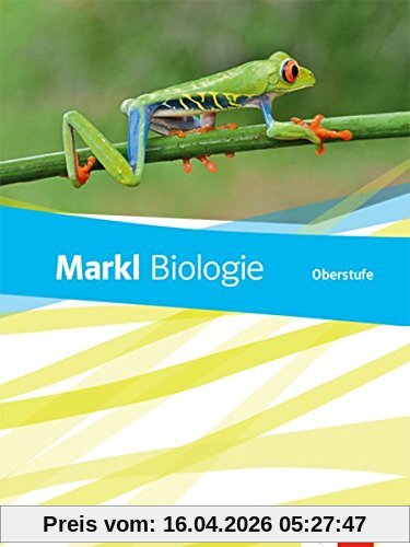 Markl Biologie Oberstufe: Schülerbuch Klassen 10-12 (G8), Klassen 11-13 (G9) (Markl Biologie Oberstufe. Bundesausgabe ab 2018)