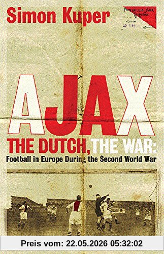 Simon Kuper Ajax, The Dutch, The War, Football In Europe During The Second World War