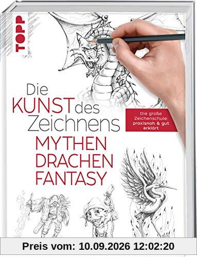 Die Kunst des Zeichnens - Mythen, Drachen, Fantasy: Die große Zeichenschule: praxisnah & gut erklärt: Die groe Zeichenschule: praxisnah & gut erklrt