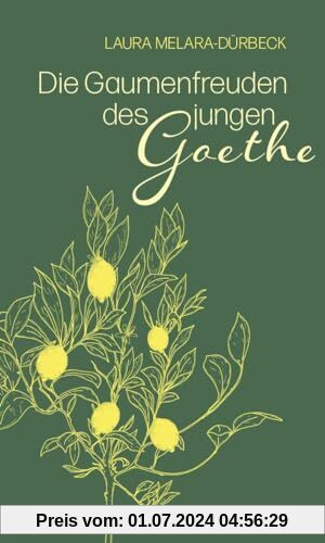 Die Gaumenfreuden des jungen Goethe: Die Italienische Reise kulinarisch erzählt