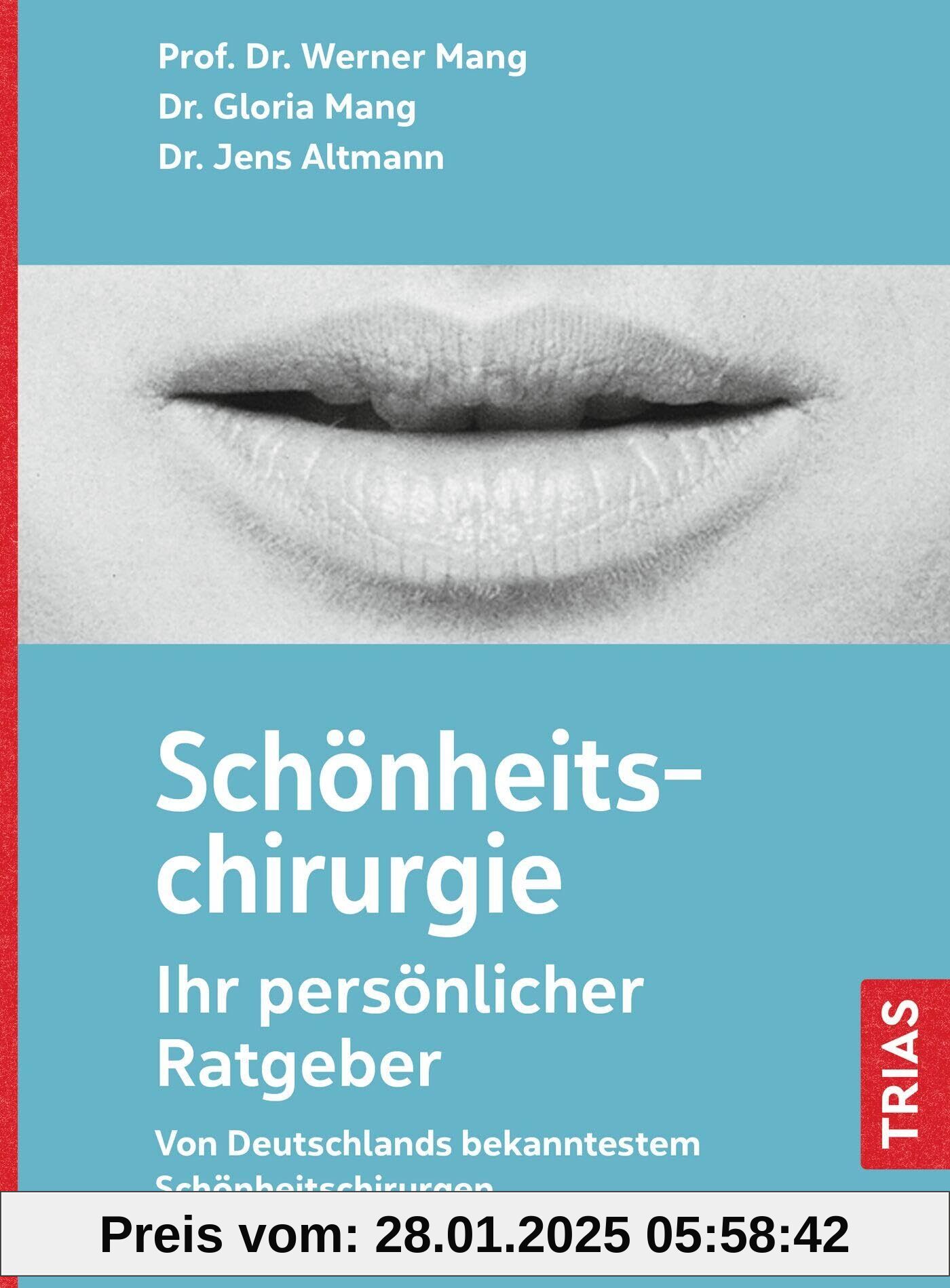 Schönheitschirurgie - Ihr persönlicher Ratgeber: Von Deutschlands bekanntestem Schönheitschirurgen